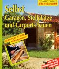 Selbst Garagen, Carports und Stellpl�tze bauen. Mit Profi-, Sicherheits- und �kotips.