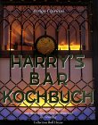 Harrys Bar Kochbuch. Die sch�nsten Rezepte aus dem legend�ren Restaurant in Venedig.